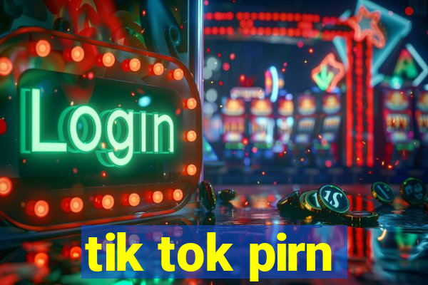 tik tok pirn